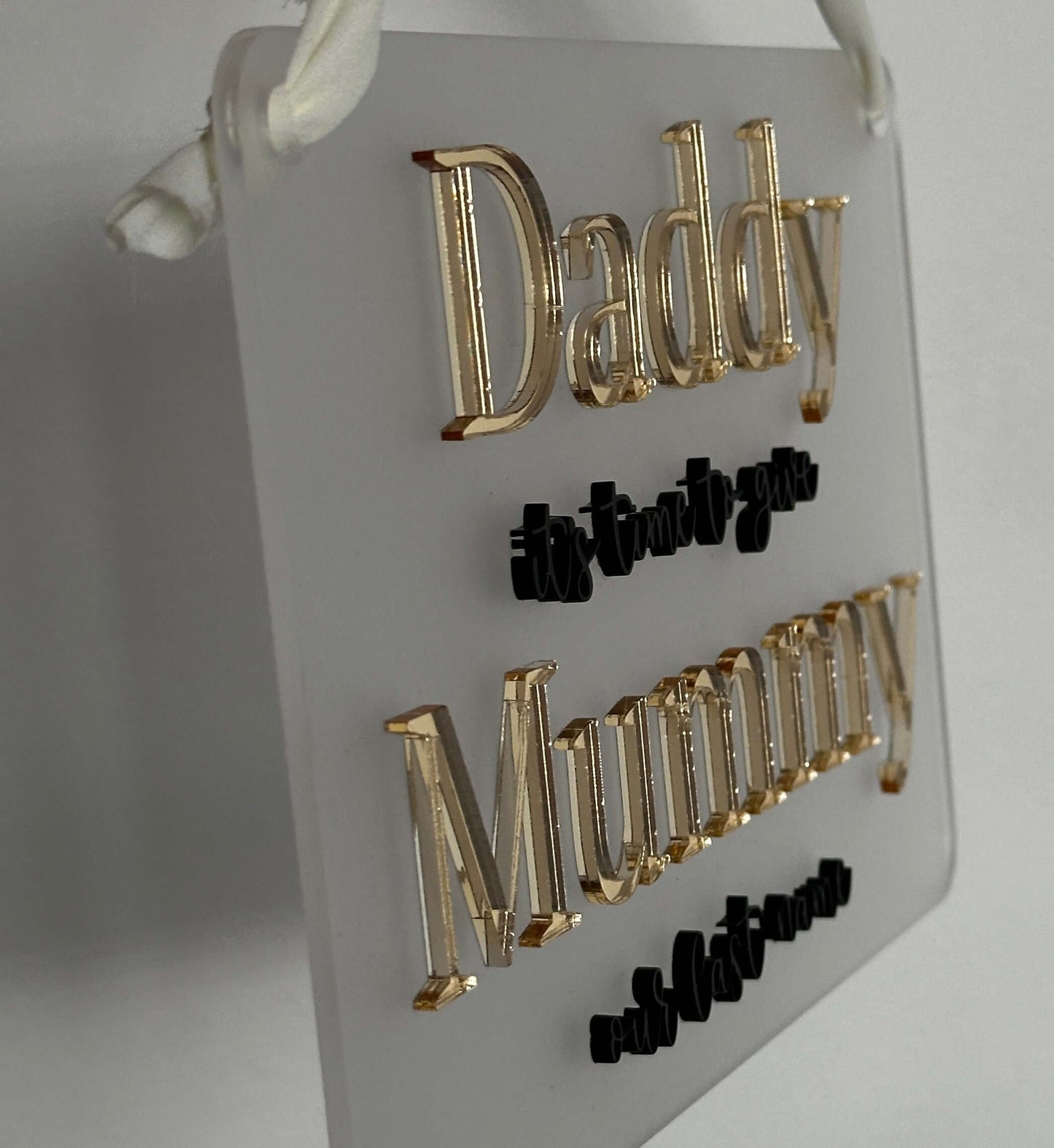 Daddy it's time to give Mummy our last name wedding sign, gold & black on frosted acrylic background