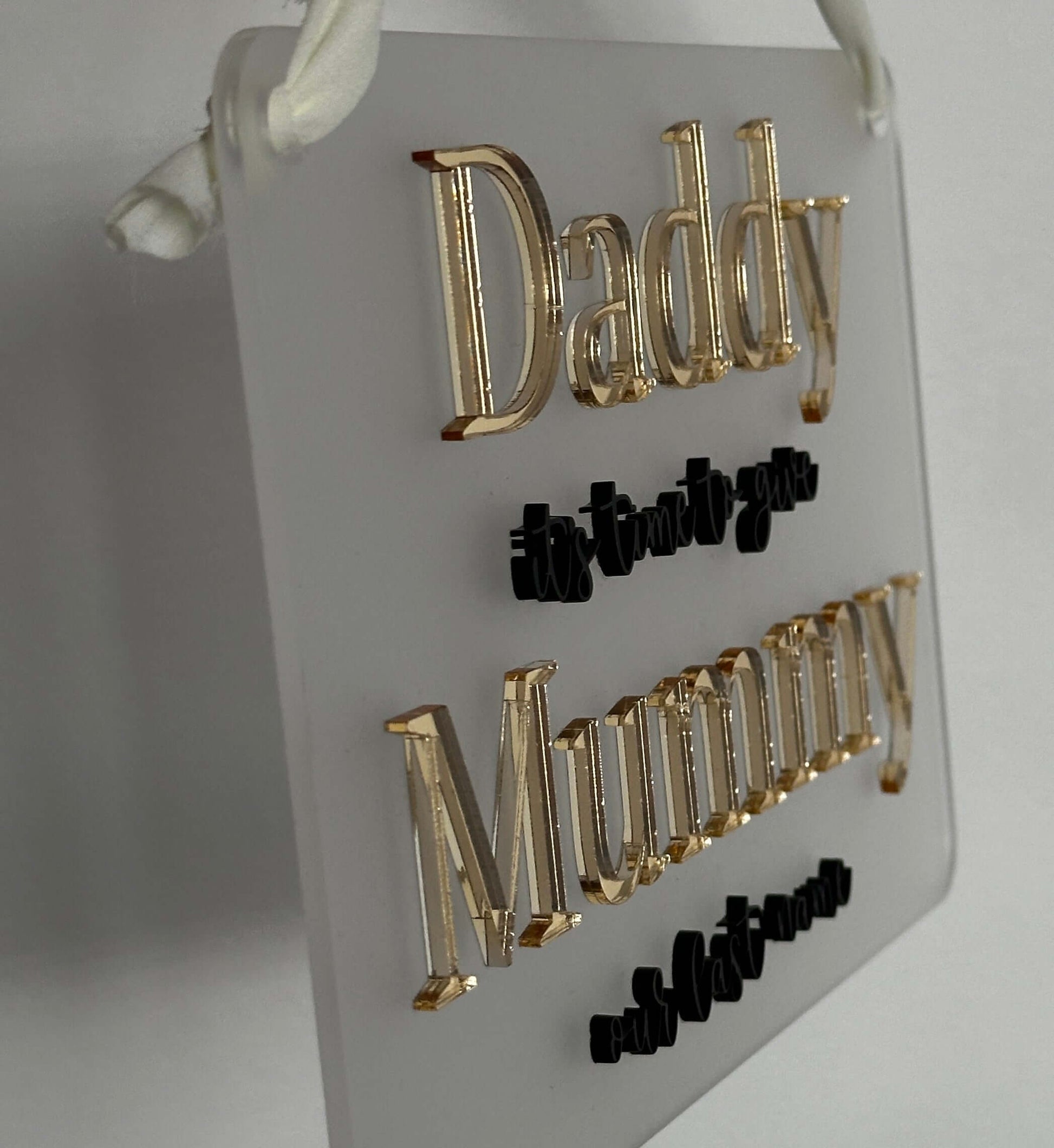Daddy it's time to give Mummy our last name wedding sign, gold & black on frosted acrylic background