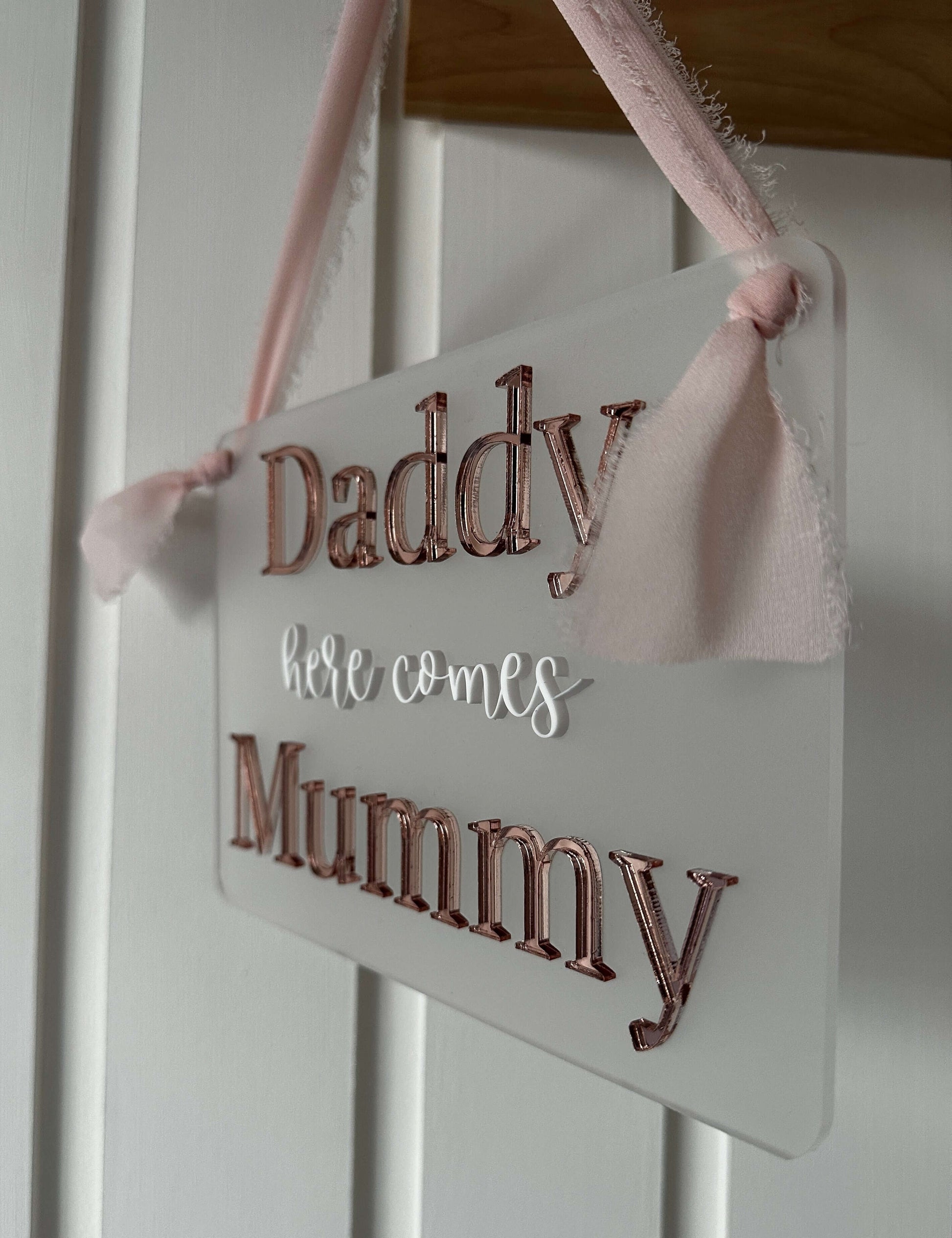 Daddy here comes Mummy wedding sign, rose gold & white on frosted acrylic background