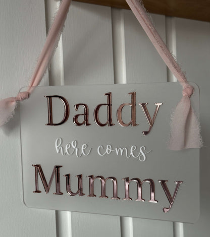 Daddy here comes Mummy wedding sign, rose gold & white on frosted acrylic background
