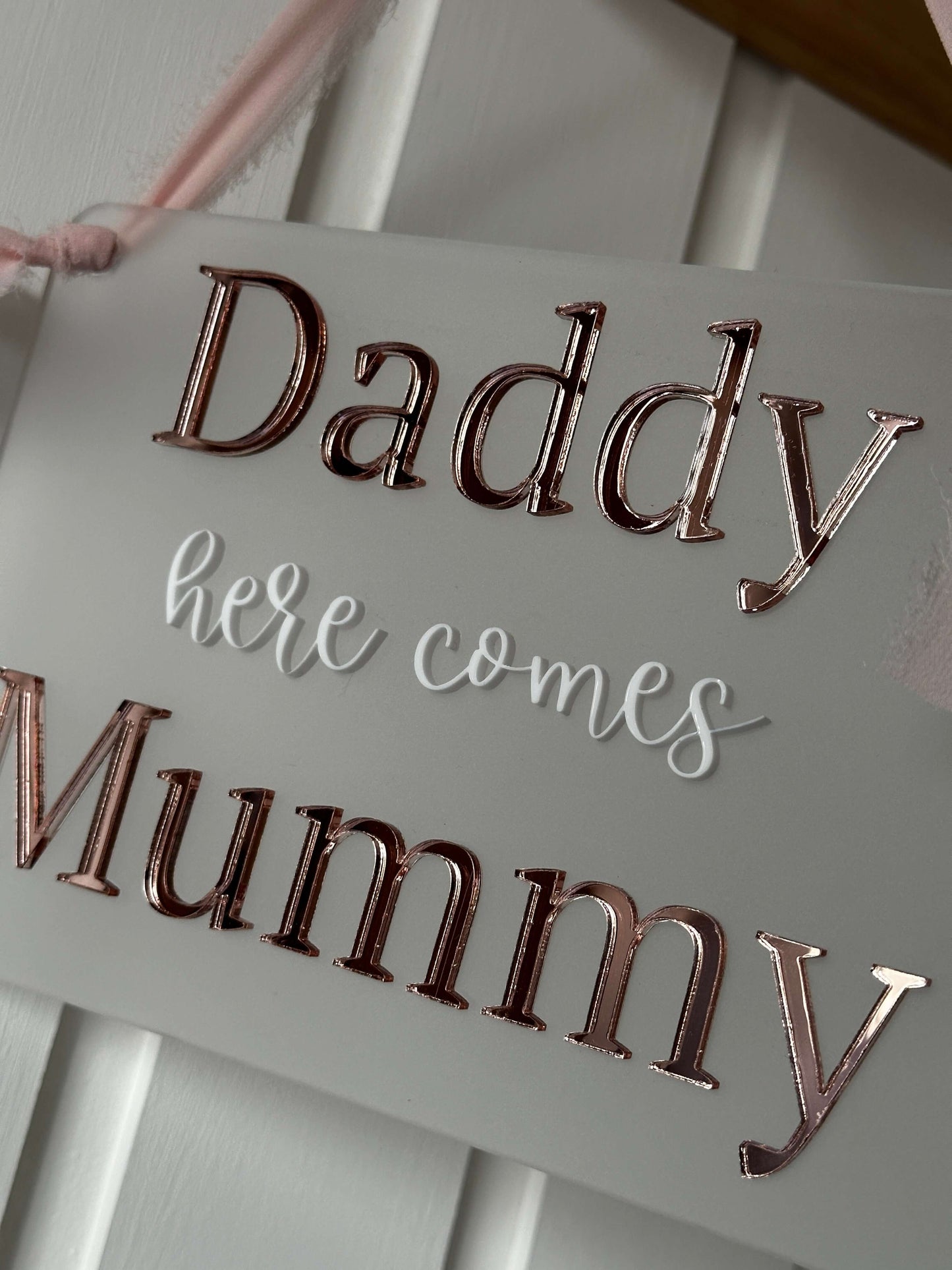 Daddy here comes Mummy wedding sign, rose gold & white on frosted acrylic background