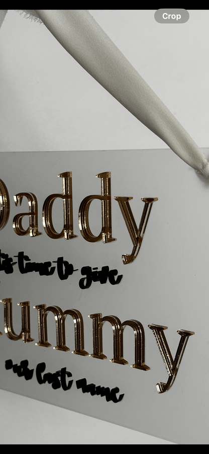 Daddy it's time to give Mummy our last name wedding sign, gold & black on frosted acrylic background